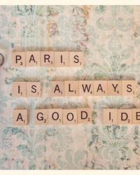 PARIS IS ALWAYS A GOOD IDEA