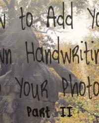 How to Add Your Own Handwriting to Your Photos (Part II)
