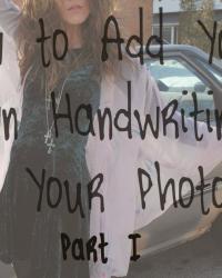 How to Add Your Own Handwriting to Your Photos (Part I)