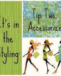 It's in the Styling: Tip Two, Accessorize