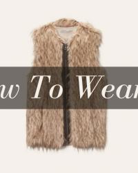 How To Wear It: Faux Fur Vest