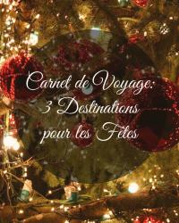 Carnets de Voyages: 3 Destinations pour passer les Fêtes de Noël (Concours)