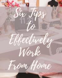 Six Tips to Effectively Work from Home
