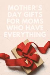 Mother’s Day Gifts for Moms Who Have Everything