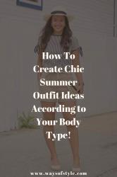How To Create Chic Summer Outfit Ideas For Each Body Type: Outfit Formulas & Killer Styling Tips!