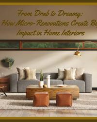 From Drab to Dreamy: How Micro-Renovations Create Big Impact in Home Interiors