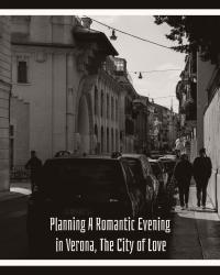 Planning A Romantic Evening in Verona, The City of Love